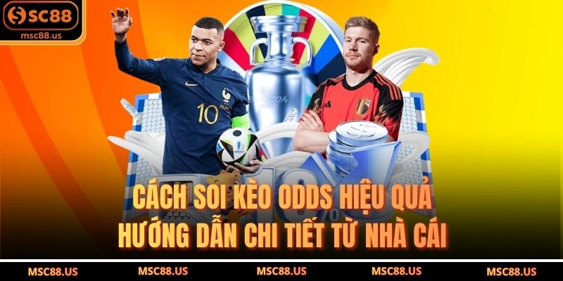 Cách Soi Kèo Odds Hiệu Quả: Hướng Dẫn Chi Tiết Từ Nhà Cái