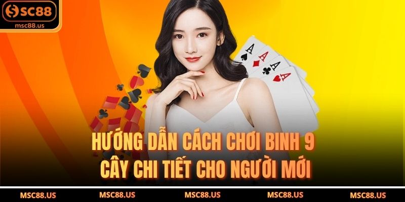 Hướng Dẫn Cách Chơi Binh 9 Cây Chi Tiết Cho Người Mới