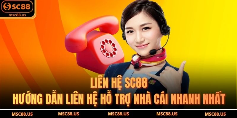 Liên Hệ SC88 – Hướng Dẫn Liên Hệ Hỗ Trợ Nhà Cái Nhanh Nhất