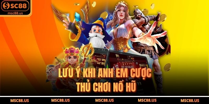 Lưu Ý Khi Anh Em Cược Thủ Chơi Nổ Hũ