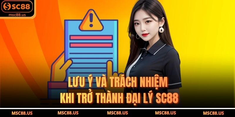 Lưu ý và trách nhiệm khi trở thành đại lý SC88