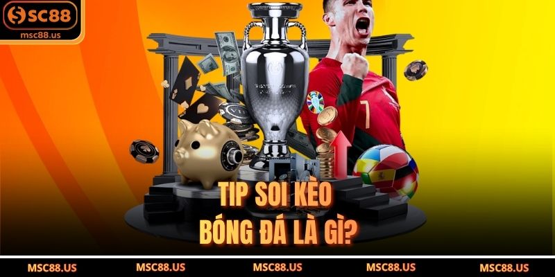 Tip soi kèo bóng đá là gì?